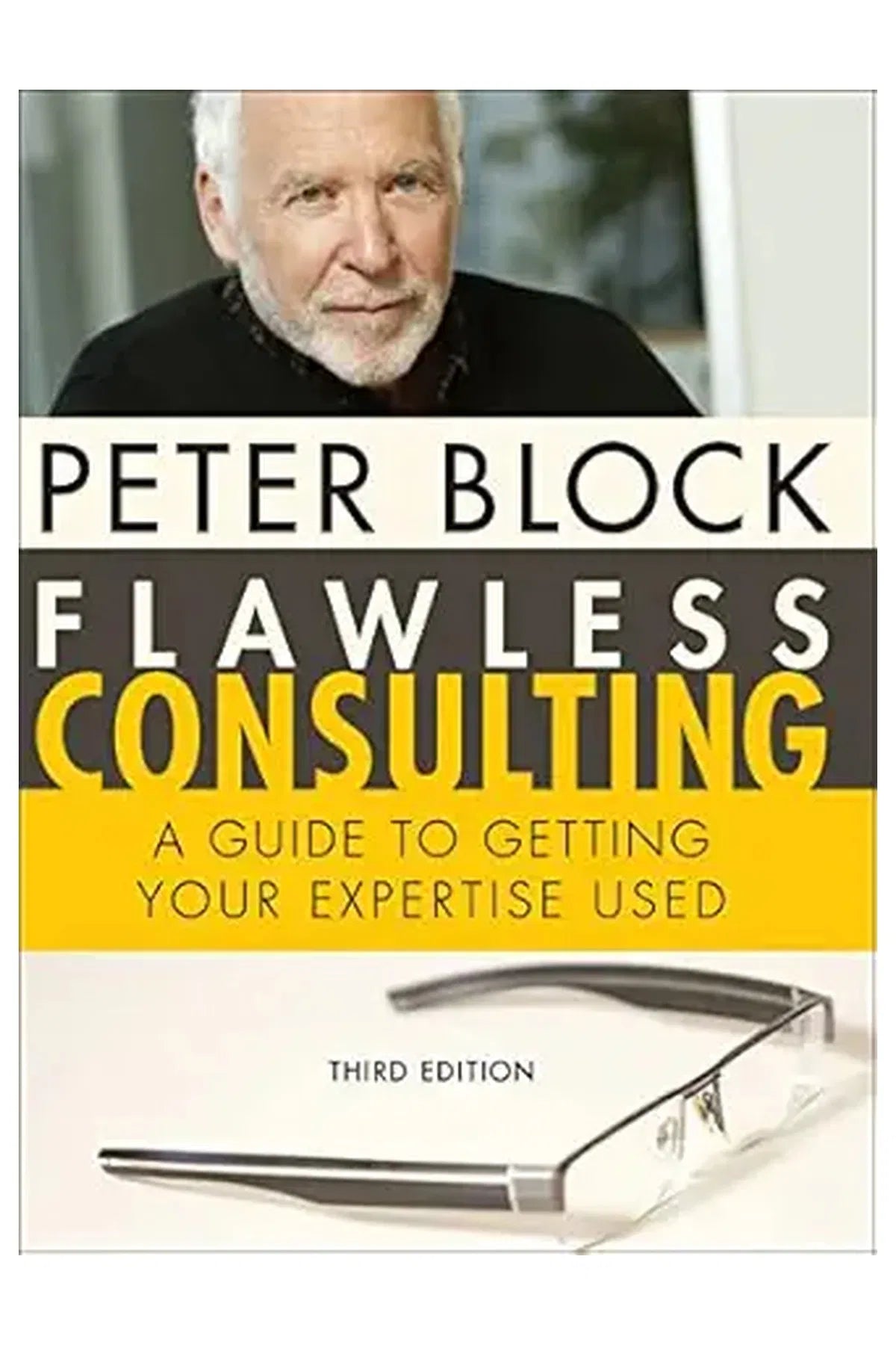 Flawless Consulting: A Guide to Getting Your Expertise Used 3rd Edition
