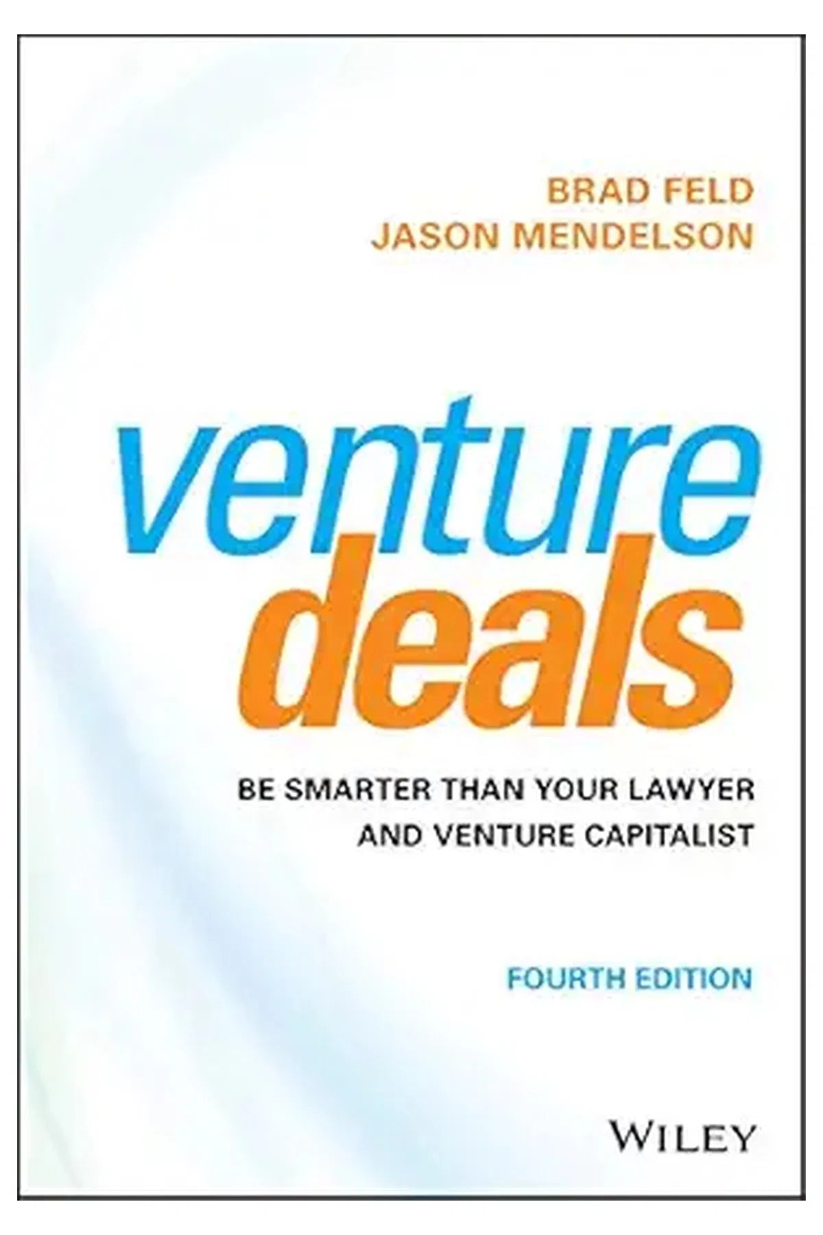 Venture Deals: Be Smarter Than Your Lawyer and Venture Capitalist